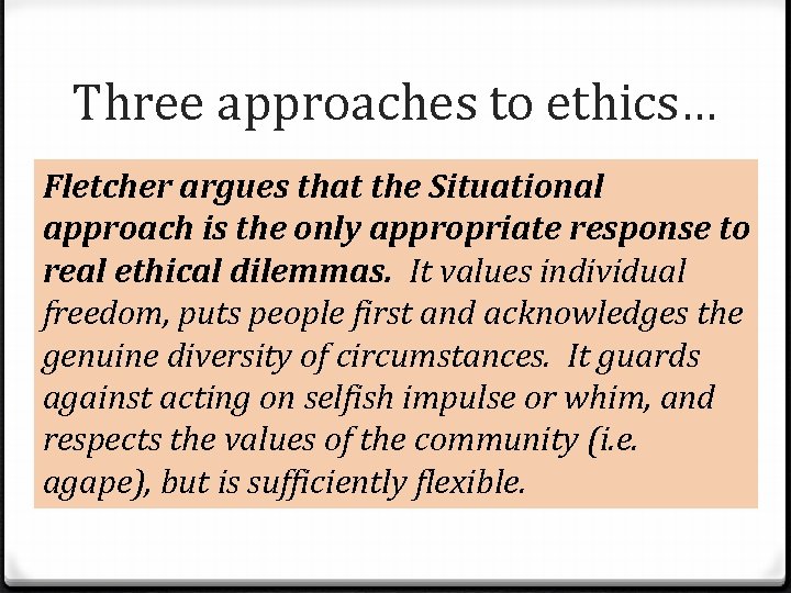 Three approaches to ethics… Fletcher argues that. Catholic the Situational 1. Legalistic – includes Three approaches to ethics… Fletcher argues that. Catholic the Situational 1. Legalistic – includes