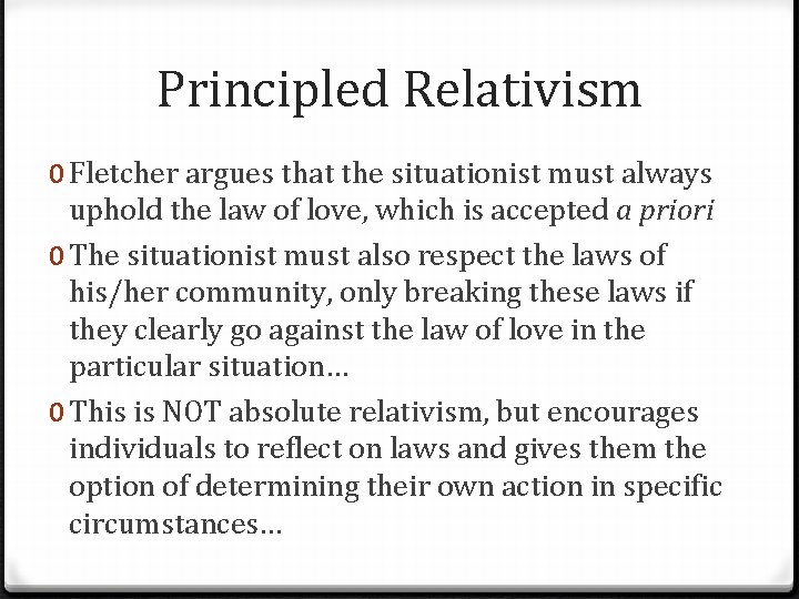 Principled Relativism 0 Fletcher argues that the situationist must always uphold the law of Principled Relativism 0 Fletcher argues that the situationist must always uphold the law of