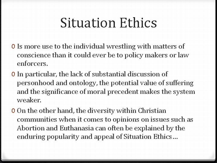 Situation Ethics 0 Is more use to the individual wrestling with matters of conscience Situation Ethics 0 Is more use to the individual wrestling with matters of conscience