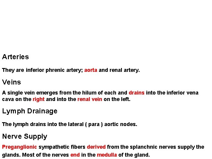 Arteries They are inferior phrenic artery; aorta and renal artery. Veins A single vein