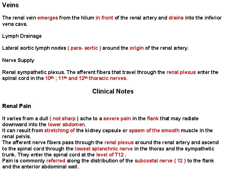 Veins The renal vein emerges from the hilum in front of the renal artery Veins The renal vein emerges from the hilum in front of the renal artery