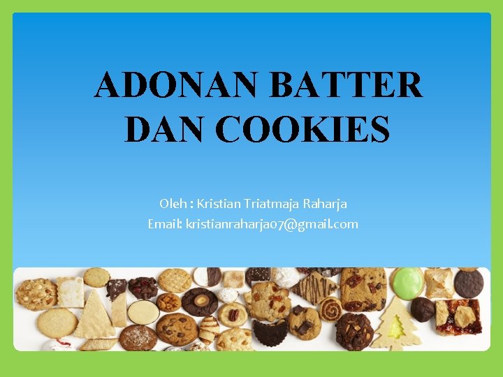 ADONAN BATTER DAN COOKIES Oleh : Kristian Triatmaja Raharja Email: kristianraharja 07@gmail. com 