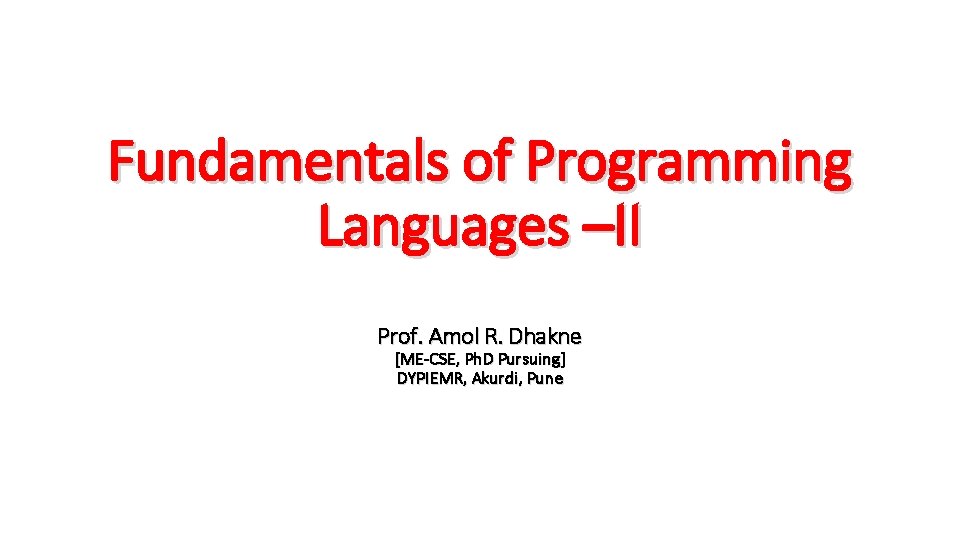 Fundamentals of Programming Languages –II Prof. Amol R. Dhakne [ME-CSE, Ph. D Pursuing] DYPIEMR,