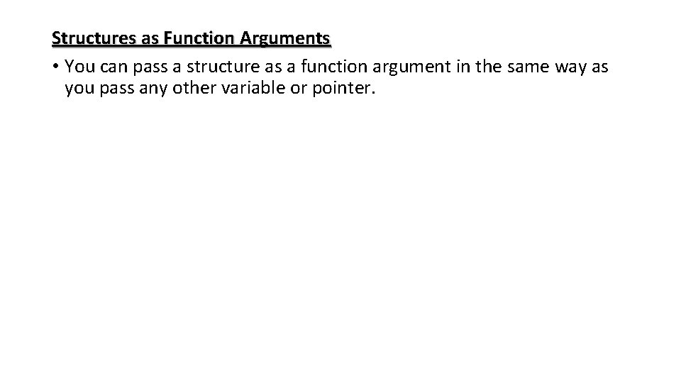 Structures as Function Arguments • You can pass a structure as a function argument