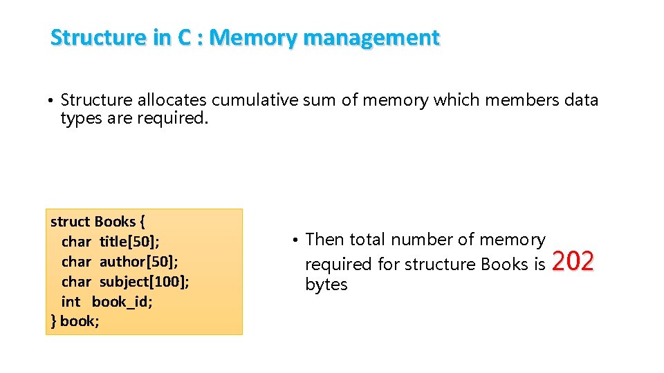 Structure in C : Memory management • Structure allocates cumulative sum of memory which