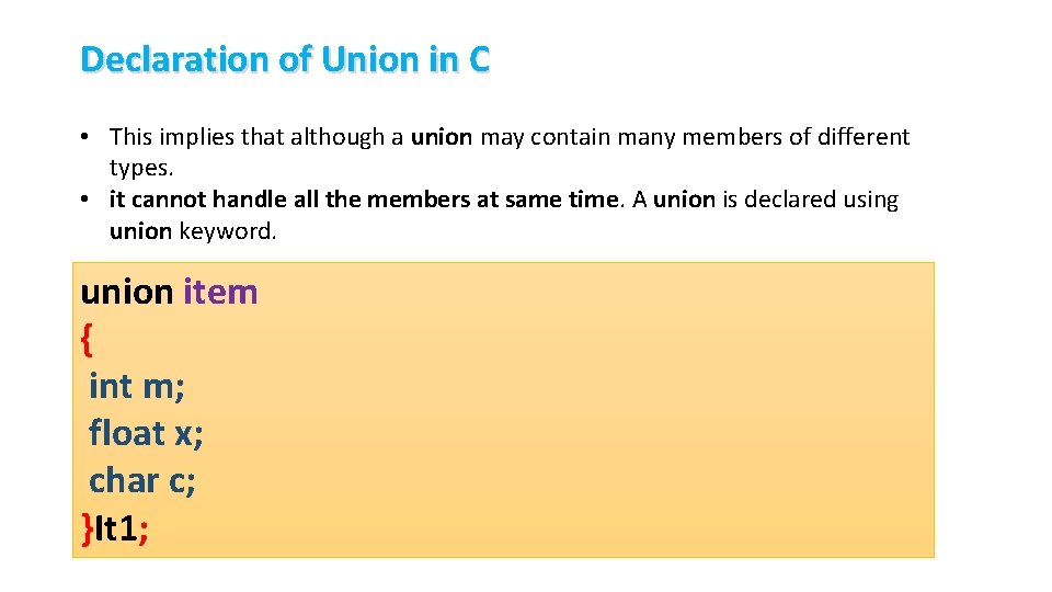 Declaration of Union in C • This implies that although a union may contain