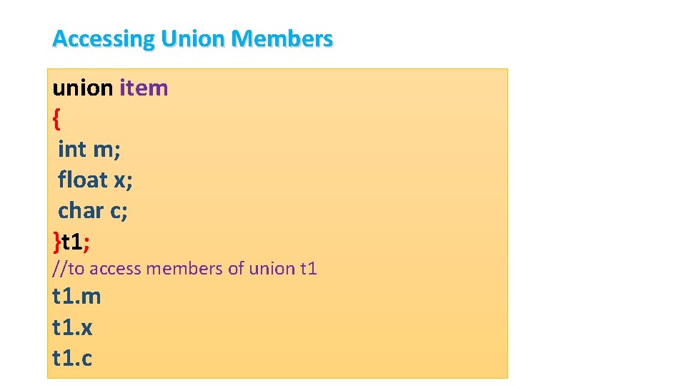 Accessing Union Members union item { int m; float x; char c; }t 1;
