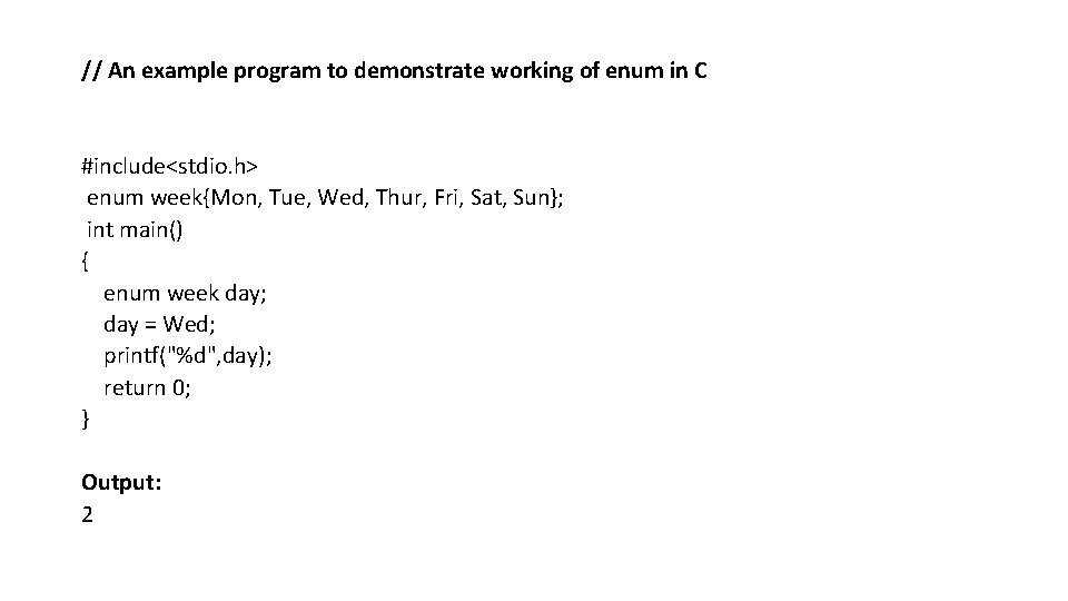 // An example program to demonstrate working of enum in C #include<stdio. h> enum