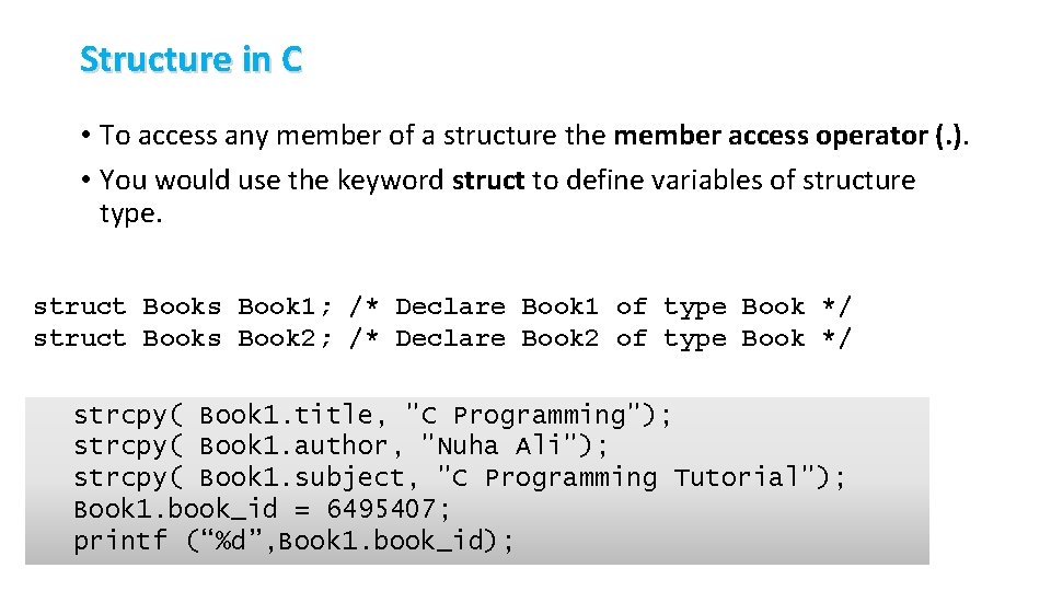 Structure in C • To access any member of a structure the member access