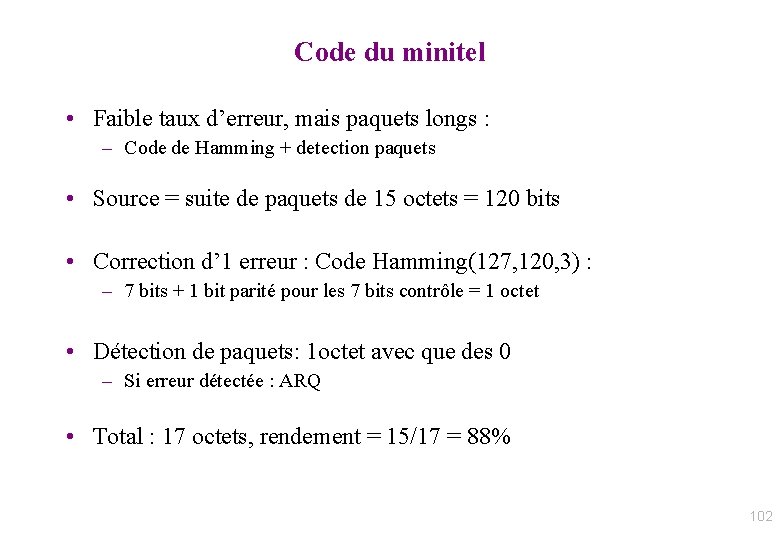 Code du minitel • Faible taux d’erreur, mais paquets longs : – Code de