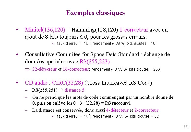 Exemples classiques • Minitel(136, 120) = Hamming(128, 120) 1 -correcteur avec un ajout de