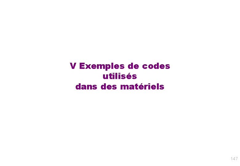 V Exemples de codes utilisés dans des matériels 147 