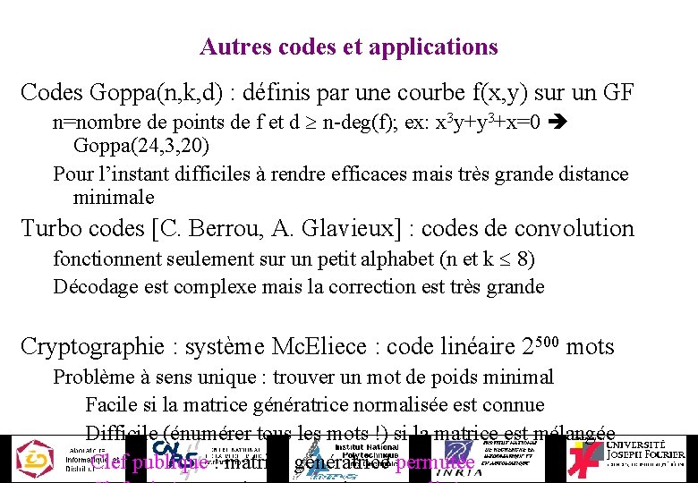 Autres codes et applications Codes Goppa(n, k, d) : définis par une courbe f(x,