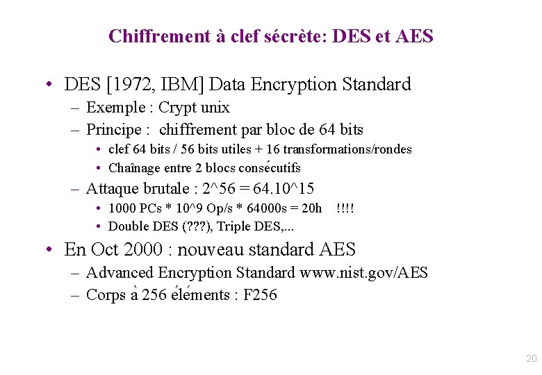 Chiffrement à clef sécrète: DES et AES • DES [1972, IBM] Data Encryption Standard