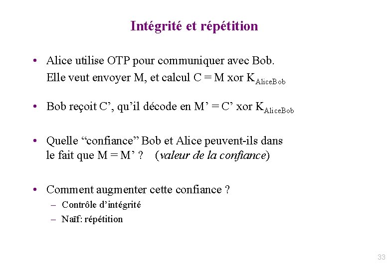 Intégrité et répétition • Alice utilise OTP pour communiquer avec Bob. Elle veut envoyer