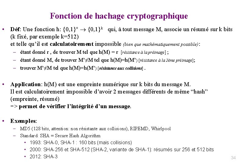 Fonction de hachage cryptographique • Déf: Une fonction h: {0, 1}+ {0, 1}k qui,