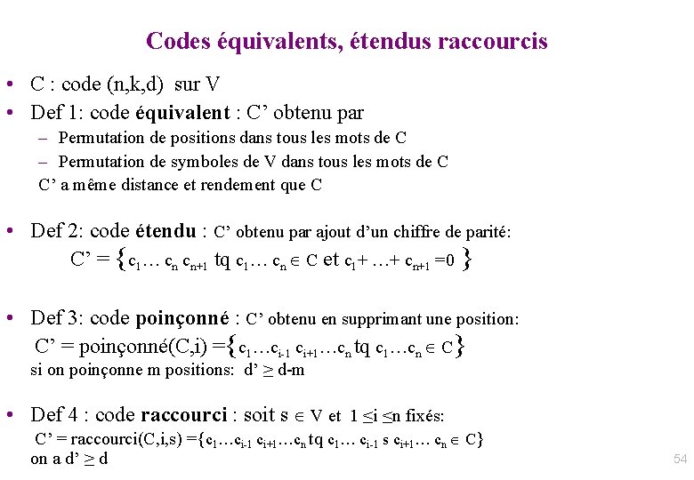 Codes équivalents, étendus raccourcis • C : code (n, k, d) sur V •