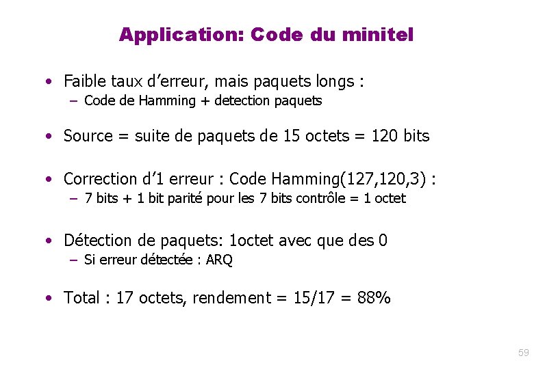 Application: Code du minitel • Faible taux d’erreur, mais paquets longs : – Code