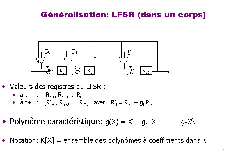 Généralisation: LFSR (dans un corps) g 0 ⊙ g 1 gr-1 ⊙ ⊕ R