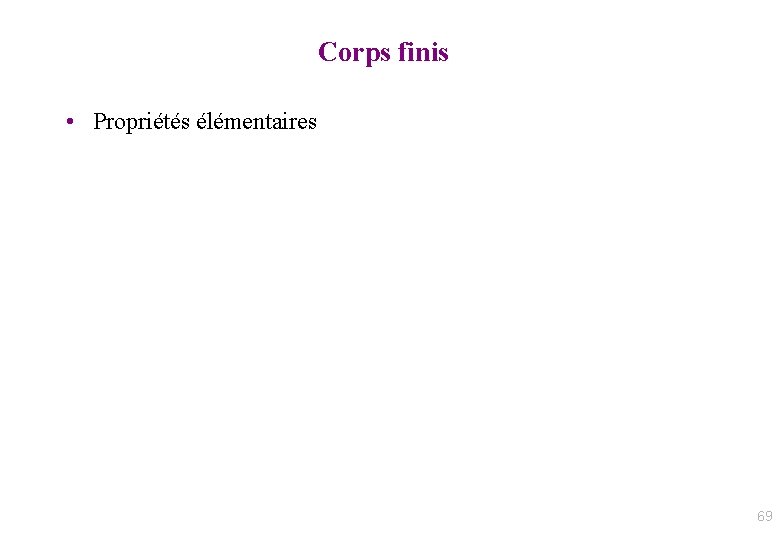 Corps finis • Propriétés élémentaires 69 