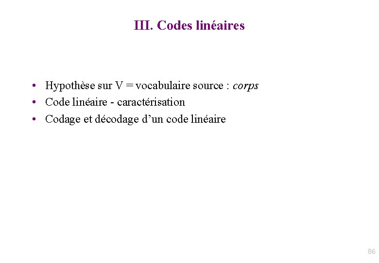 III. Codes linéaires • Hypothèse sur V = vocabulaire source : corps • Code