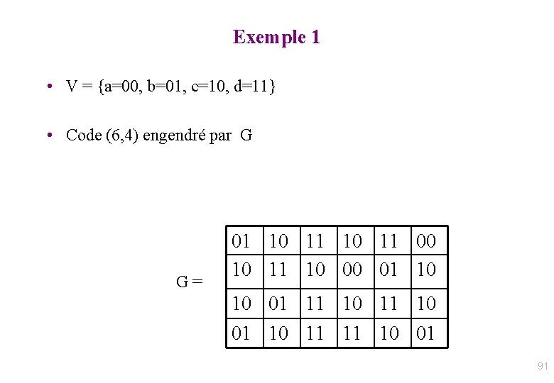 Exemple 1 • V = {a=00, b=01, c=10, d=11} • Code (6, 4) engendré