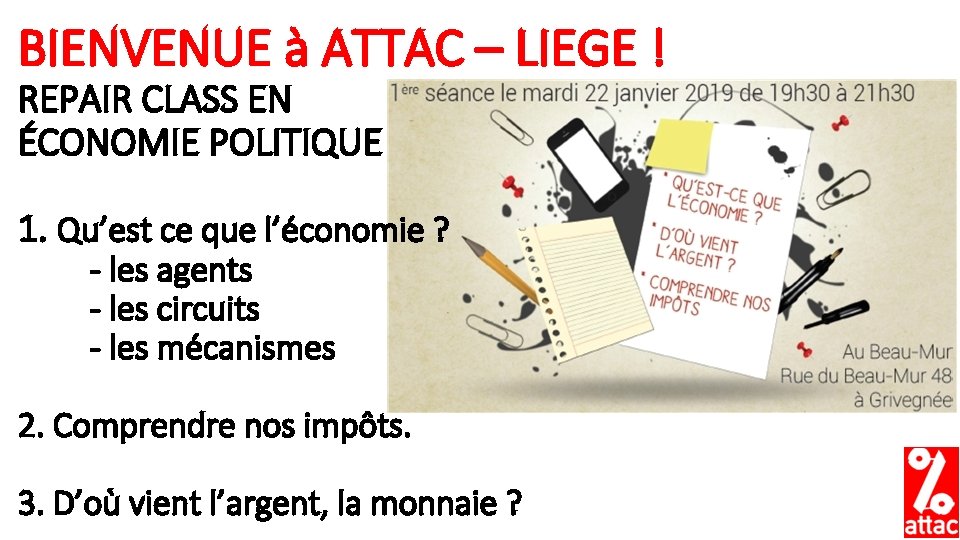 BIENVENUE à ATTAC – LIEGE ! REPAIR CLASS EN ÉCONOMIE POLITIQUE 1. Qu’est ce