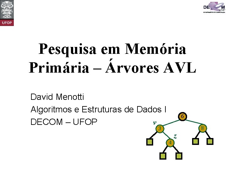 Pesquisa em Memória Primária – Árvores AVL David Menotti Algoritmos e Estruturas de Dados