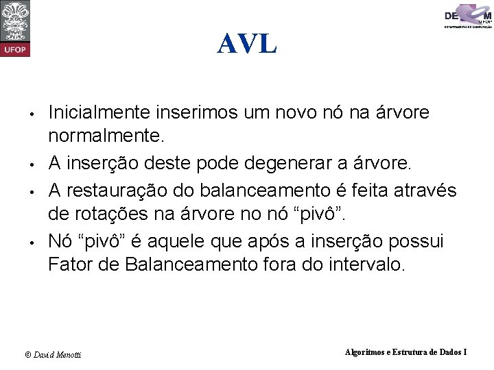 AVL • • Inicialmente inserimos um novo nó na árvore normalmente. A inserção deste