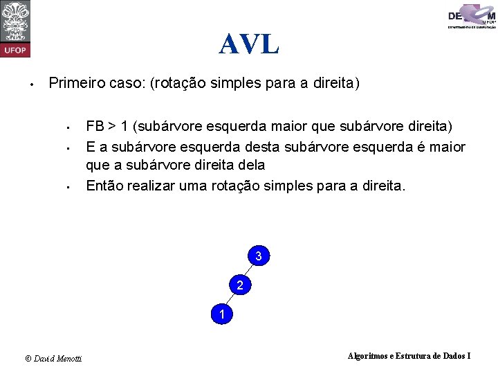 AVL • Primeiro caso: (rotação simples para a direita) • • • FB >