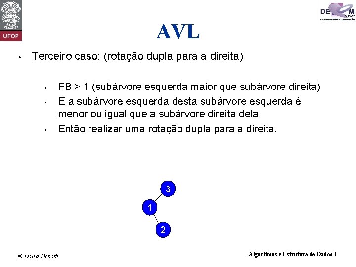 AVL • Terceiro caso: (rotação dupla para a direita) • • • FB >