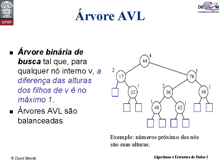 Árvore AVL n n Árvore binária de busca tal que, para qualquer nó interno