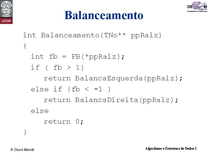 Balanceamento int Balanceamento(TNo** pp. Raiz) { int fb = FB(*pp. Raiz); if ( fb