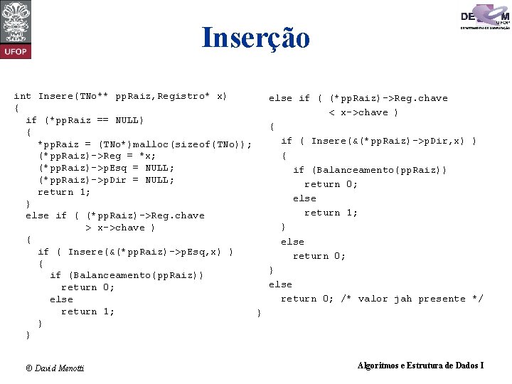 Inserção int Insere(TNo** pp. Raiz, Registro* x) { if (*pp. Raiz == NULL) {