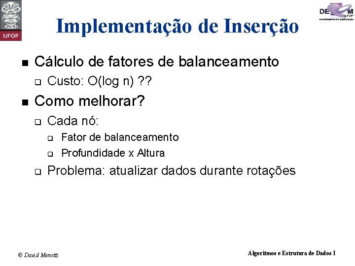 Implementação de Inserção n Cálculo de fatores de balanceamento q n Custo: O(log n)