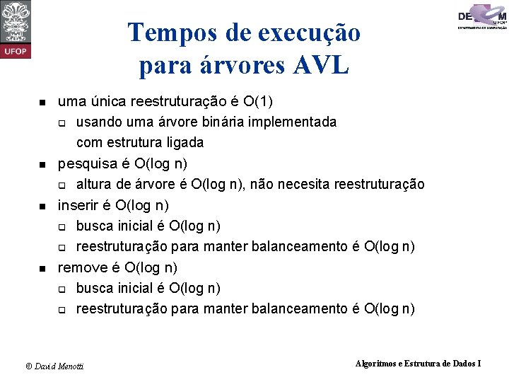 Tempos de execução para árvores AVL n n uma única reestruturação é O(1) q