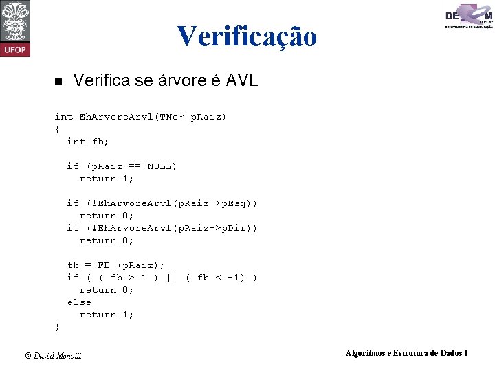 Verificação n Verifica se árvore é AVL int Eh. Arvore. Arvl(TNo* p. Raiz) {