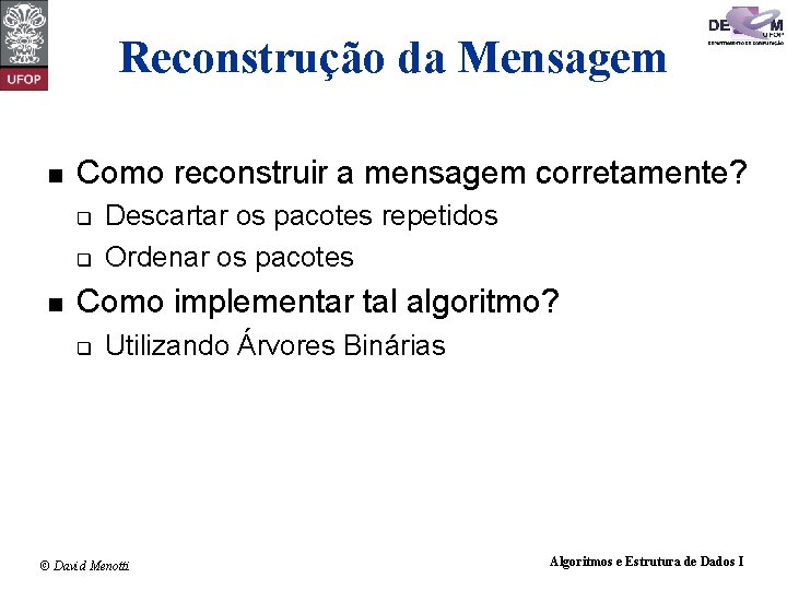 Reconstrução da Mensagem n Como reconstruir a mensagem corretamente? q q n Descartar os