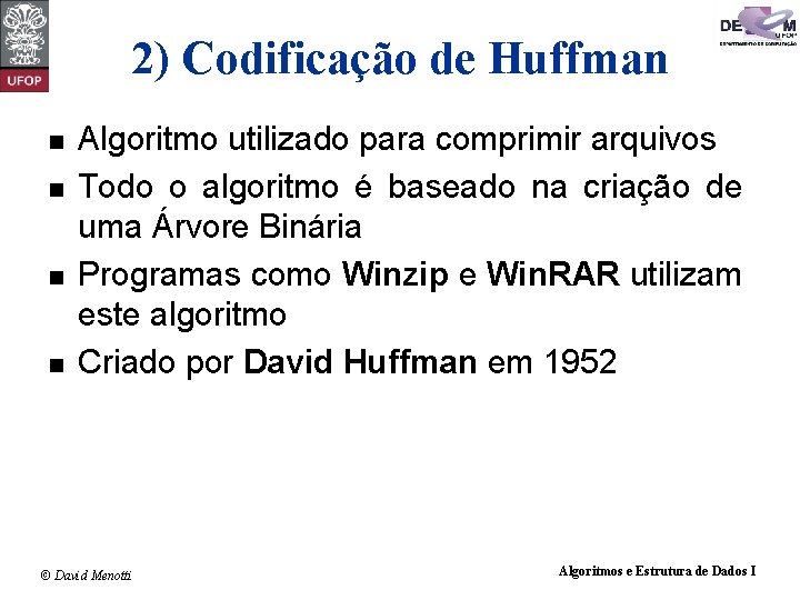 2) Codificação de Huffman n n Algoritmo utilizado para comprimir arquivos Todo o algoritmo