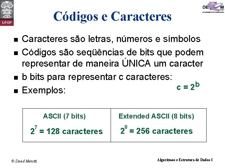 Códigos e Caracteres n n Caracteres são letras, números e símbolos Códigos são seqüências