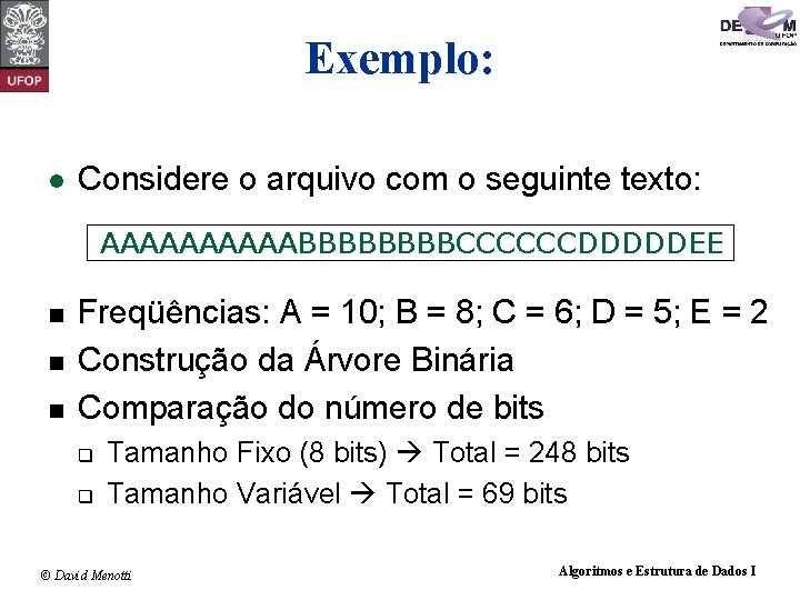 Exemplo: l Considere o arquivo com o seguinte texto: AAAAABBBBCCCCCCDDDDDEE n n n Freqüências: