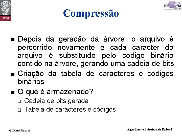 Compressão n n n Depois da geração da árvore, o arquivo é percorrido novamente