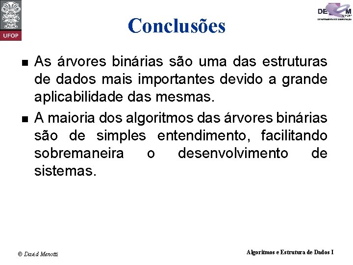 Conclusões n n As árvores binárias são uma das estruturas de dados mais importantes