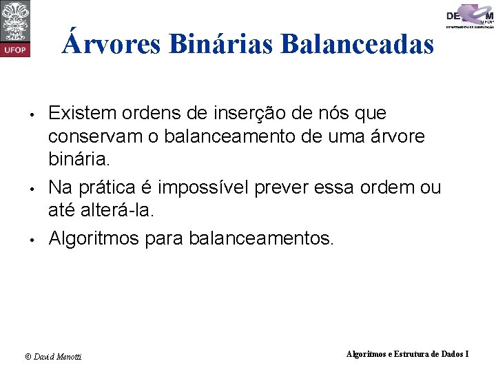 Árvores Binárias Balanceadas • • • Existem ordens de inserção de nós que conservam