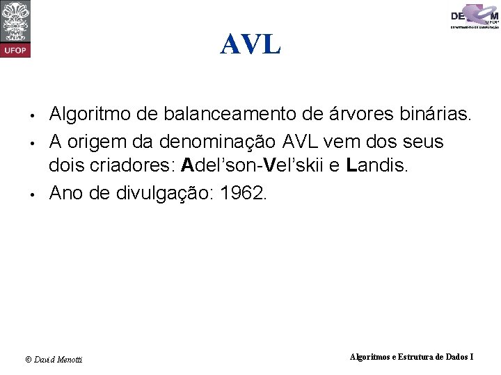 AVL • • • Algoritmo de balanceamento de árvores binárias. A origem da denominação