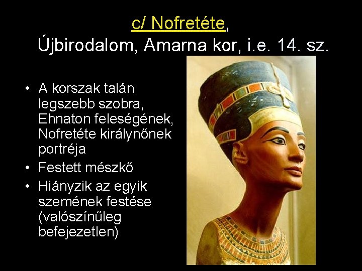 c/ Nofretéte, Újbirodalom, Amarna kor, i. e. 14. sz. • A korszak talán legszebb