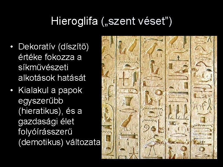 Hieroglifa („szent véset”) • Dekoratív (díszítő) értéke fokozza a síkművészeti alkotások hatását • Kialakul