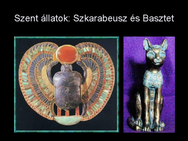 Szent állatok: Szkarabeusz és Basztet 