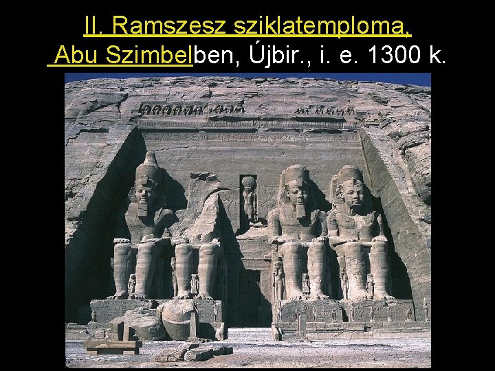 II. Ramszesz sziklatemploma, Abu Szimbelben, Újbir. , i. e. 1300 k. 