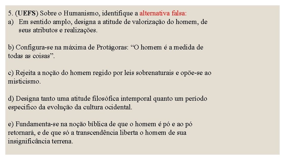 5. (UEFS) Sobre o Humanismo, identifique a alternativa falsa: a) Em sentido amplo, designa